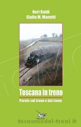 Edizioni Pegaso 24823 Toscana in treno Parole sul treno e dal treno di Neri Baldi e Giulio M. Manetti