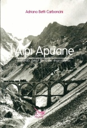 Edizioni Pegaso 248394 Alpi Apuane - Ricordo delle ferrovie marmifere di Adriano Betti Carboncini