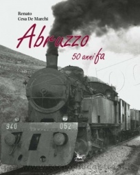 Edizioni Pegaso 24845 Abruzzo 50 anni fa di Renato Cesa De Marchi