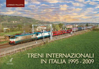 Artestampa Edizioni 24860 TRENI INTERNAZIONALI IN ITALIA 1995-2009 di Lorenzo Pallotta